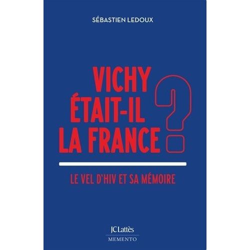 Vichy Était-Il La France ? - Le Vel D'hiv Et Sa Mémoire