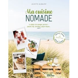 Ma Cuisine Nomade - Le Plaisir De Manger Partout - Pauses Déj, Lunchbox, Pique-Niques