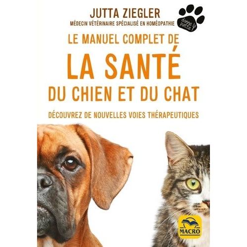 Le Manuel Complet De La Santé Du Chien Et Du Chat - Découvrez De Nouvelles Voies Thérapeutiques