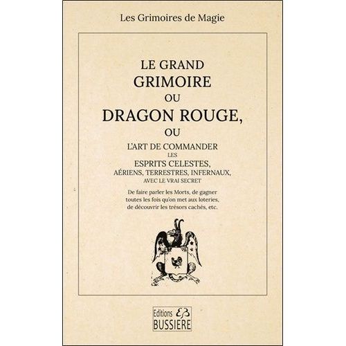 Le Grand Grimoire Ou Dragon Rouge - Ou L'art De Commander Les Esprits Célestes, Aériens, Terrestres, Infernaux