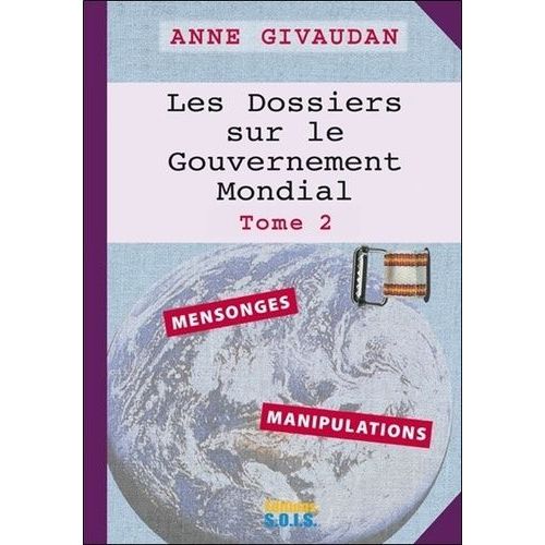 Les Dossiers Sur Le Gouvernement Mondial - Tome 2, Mensonges - Manipulations