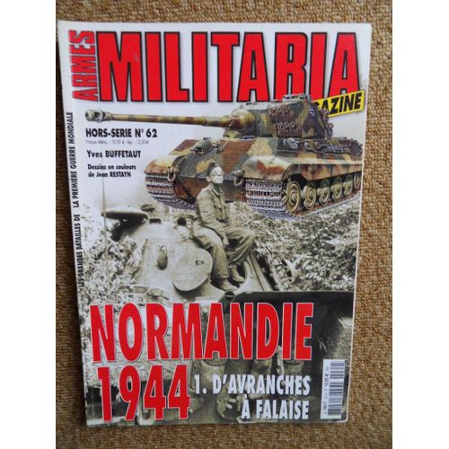 Armes Militaria Magazine Hors Série N°62 Normandie 1944 1. D'avranches À Falaise Yves Buffetaut Dessins En Couleurs De Jean Restayn