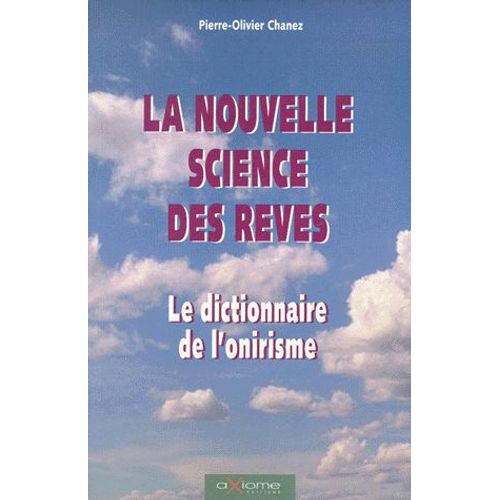 La Nouvelle Science Des Rêves - Dictionnaire Des Différentes Formes De L'onirisme