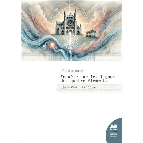 Géobiologie - Enquête Sur Les Lignes Des Quatre Éléments