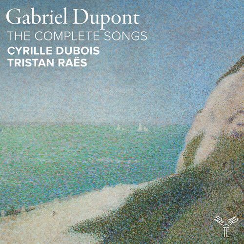 Cyrille Dubois - Gabriel Dupont: The Complete Songs [Compact Discs]