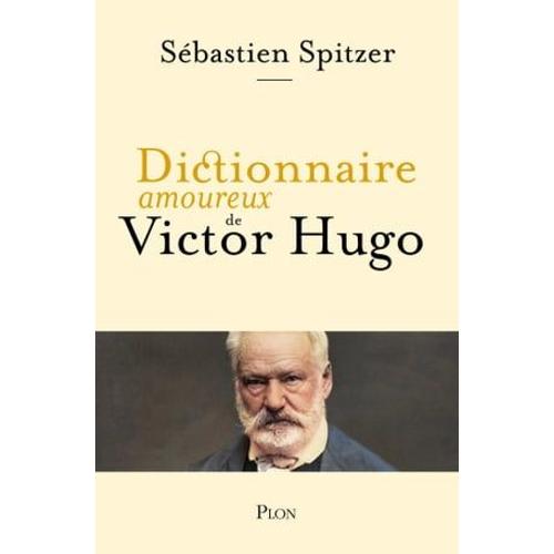 Dictionnaire Amoureux De Victor Hugo