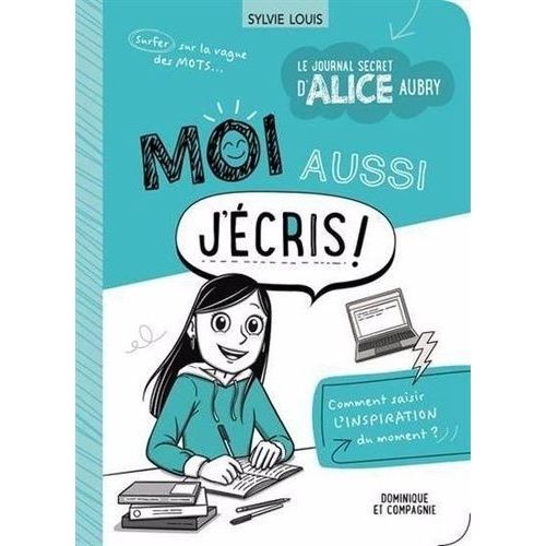 Le Journal Secret D'alice Aubry - Moi Aussi J'écris !