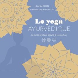 Le Yoga Ayurvédique - Un Guide Pratique Adapté À Vos Doshas