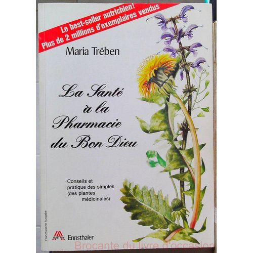 La Santé À La Pharmacie Du Bon Dieu - Conseils Et Pratique Des Simples (Des Plantes Médicinales)