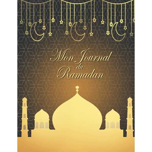 Mon Journal Du Ramadan: Guide Pratique Pour Garder Vos Objectifs Du Ramadan - Livre De Ramadan- Suivi Habitudes - Prières - Invocation - Lecture - ... Calendrier Du Ramadan Pour Enfants Et Adultes