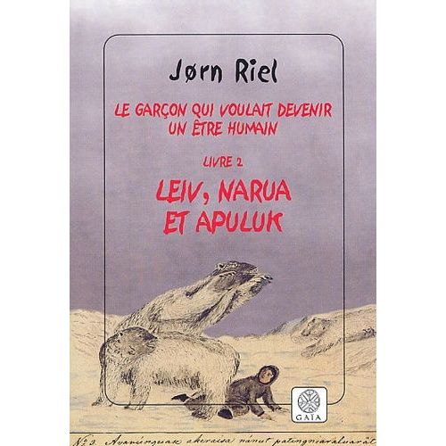 Le Garçon Qui Voulait Devenir Un Être Humain Tome 2 : Leiv, Narua Et Apuluk