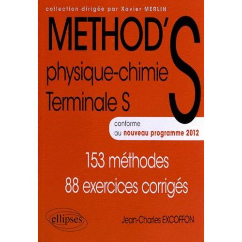 Physique Chimie Terminale S - 153 Méthodes 88 Exercices Corrigés, Conforme Au Nouveau Programme 2012