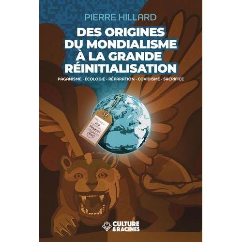 Des Origines Du Mondialisme À La Grande Réinitialisation - Paganisme, Écologie, Réparation, Covidisme, Sacrifice