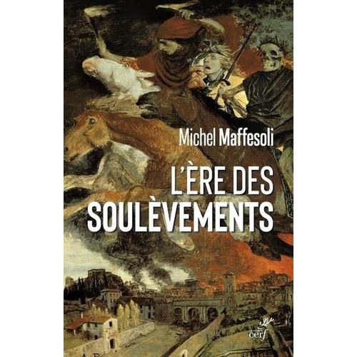 L'ère Des Soulèvements - Emeutes Et Confinement - Les Derniers Soubresauts De La Modernité