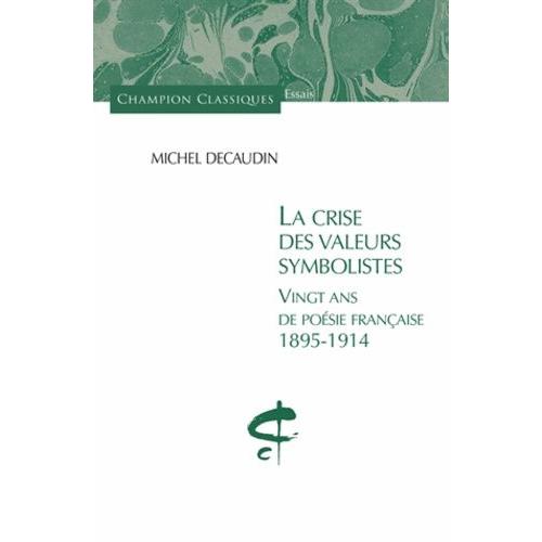 La Crise Des Valeurs Symbolistes - Vingt Ans De Poésie Française 1895-1914