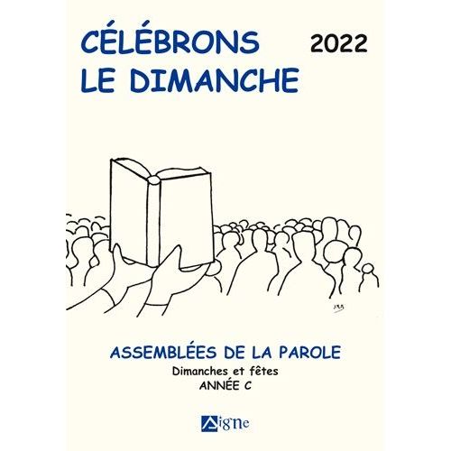 Célébrons Le Dimanche - Assemblées De La Parole - Dimanches Et Fêtes - Année C