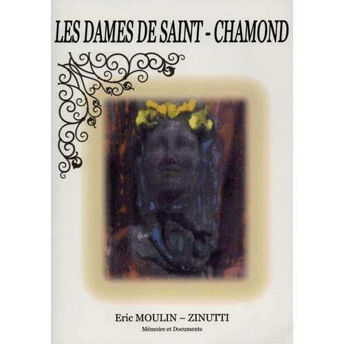 Les Dames De Saint-Chamond - Ou L'histoire De Saint-Chamond Et De Ses Seigneurs