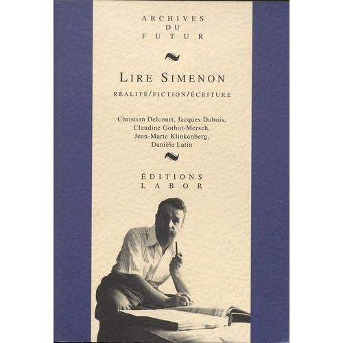 Lire Simenon - Réalité, Fiction, Écriture