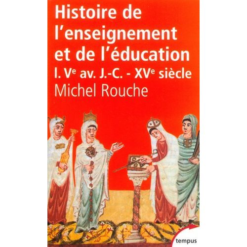 Histoire De L'enseignement Et De L'éducation En France - Tome 1 : Des Origines À La Renaissance