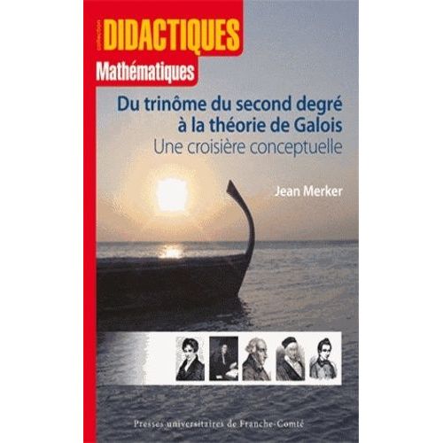 Du Trinôme Du Second Degré À La Théorie De Galois - Une Croisière Conceptuelle