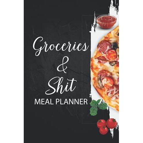 Groceries & Shit Meal Planner: Weekly Menu Planner & Grocery Shopping List, Healthy Eating List Of Food Balanced Cheap Diet Plans