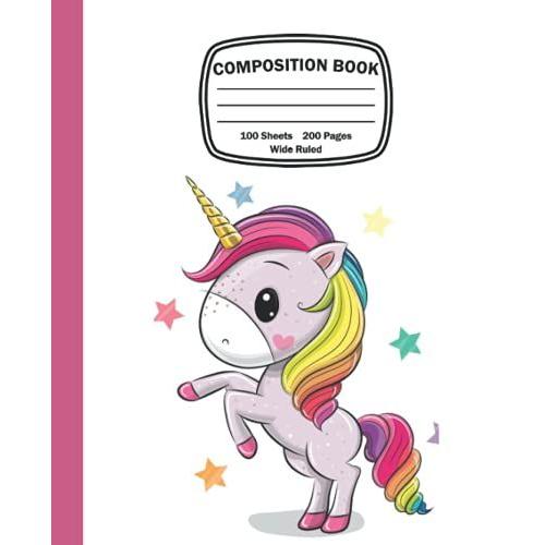 Composition Book: Wide Ruled Lined Paper Comp Notebook, 7.5" X 9.25", 100 Sheets/ Cute Rainbow Unicorn Design For Girls Students Back To School Writing