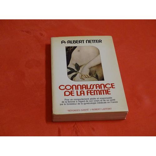 Connaissance De La Femme . . . Professeur Albert Netter . . . Robert Laffont . 1979 .