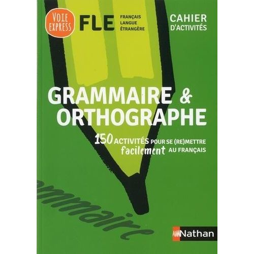 Grammaire Et Orthographe - Cahier D'activités Fle