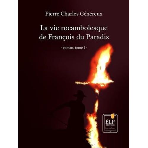 La Vie Rocambolesque De François Du Paradis. Tome 1 : 1923-1940