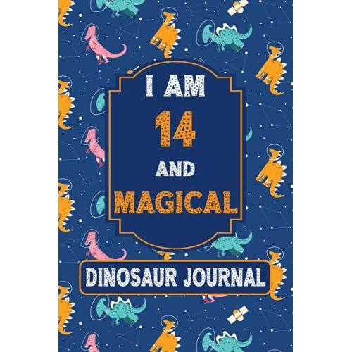 Dinosaur Journal: I Am 14 And Magical: Customized Dinosaur Space Notebook For 14-Year-Old Boys & Girls, For Writing And Sketching, A Great Gift Idea ... Christmas, End Of Year, Teacher Appreciation