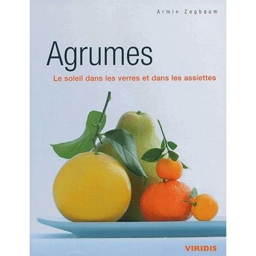 Agrumes - Le Soleil Dans Les Verres Et Dans Les Assiettes