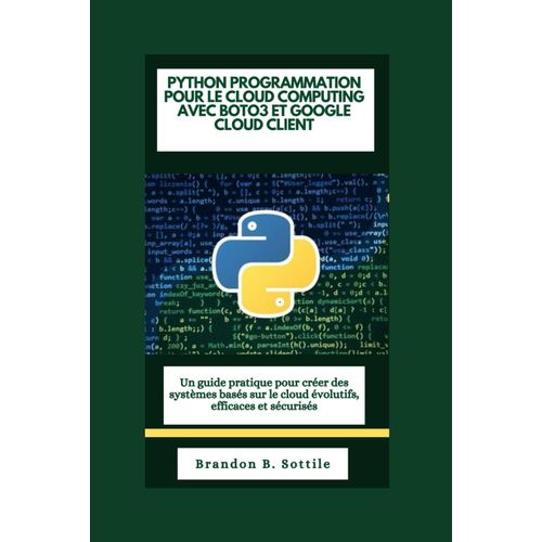 Python Programmation Pour Le Cloud Computing Avec Boto3 Et Google Cloud Client: Un Guide Pratique Pour Créer Des Systèmes Basés Sur Le Cloud Évolutifs, Efficaces Et Sécurisés