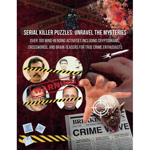 Serial Killer Puzzles: Unravel The Mysteries | A True Crime Activity Book For Puzzle Lovers: Test Your Crime-Solving Skills With Crosswords, Sudokus, Cryptograms, And More Inspired By Real Cases!