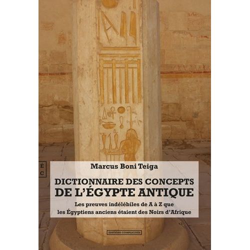 Dictionnaire Des Concepts De L'egypte Antique - Les Preuves Indélébiles De A À Z Que Les Egyptiens Anciens Des Noirs D'afrique