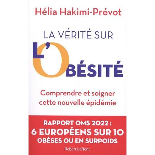 La Vérité Sur L'obésité - Comprendre Et Soigner Cette Nouvelle Épidémie