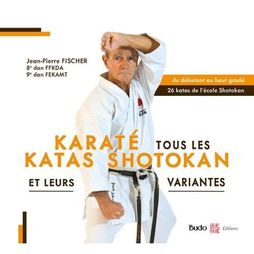 Karaté - Tous Les Katas Shotokan Et Leurs Variantes