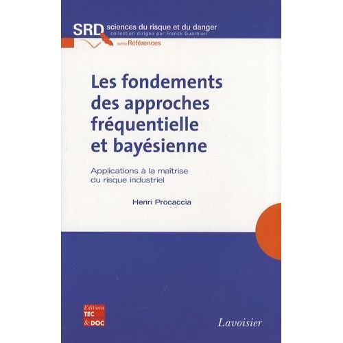 Les Fondements Des Approches Fréquentielle Et Bayésienne - Applications À La Maîtrise Du Risque Industriel