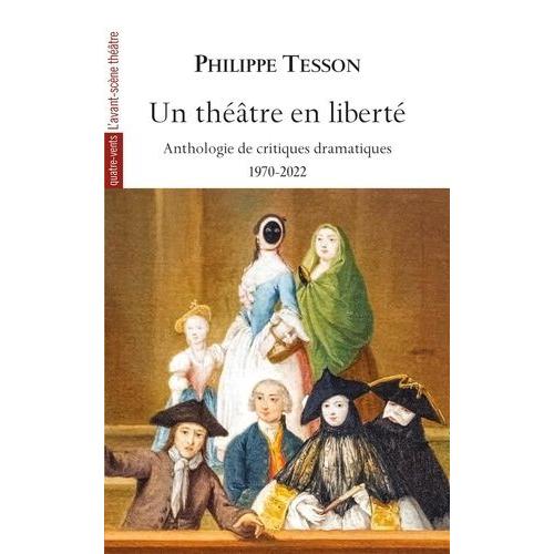 Un Théâtre En Liberté - Anthologie De Critiques Théâtrales 1970-2022