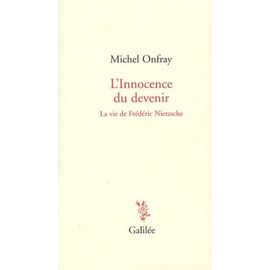 L'innocence Du Devenir - La Vie De Frédéric Nietzsche