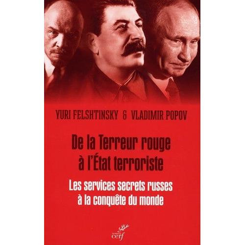 De La Terreur Rouge À L'etat Terroriste - Les Services Secrets Russes À La Conquête Du Monde 1917-2036