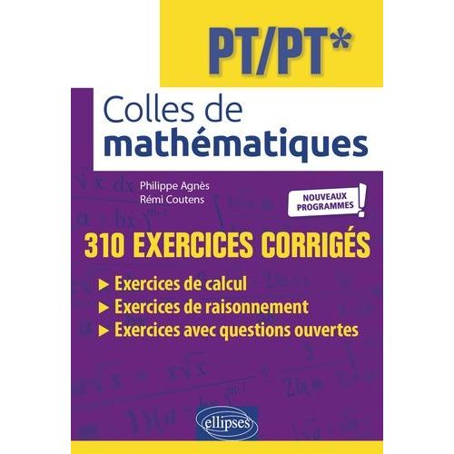 Colles De Mathématiques Pt/Pt* - Nouveaux Programmes ! - 310 Exercices Corrigés