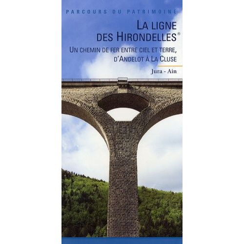 La Ligne Des Hirondelles - Un Chemin De Fer Entre Ciel Et Terre : D'andelot À La Cluse