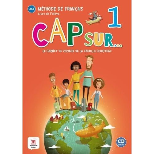 Méthode De Français Cap Sur - 1 A1.1 Le Carnet De Voyage De La Famille Cousteau - Livre De L'élève (1 Cd Audio)