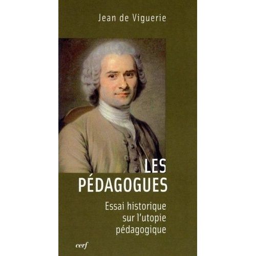 Les Pédagogues - Essai Historique Sur L'utopie Pédagogique