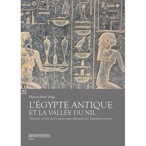 L'egypte Antique Et La Vallée Du Nil - L'histoire Cachée De L'origine Négro-Africaine Des Egyptiens Anciens