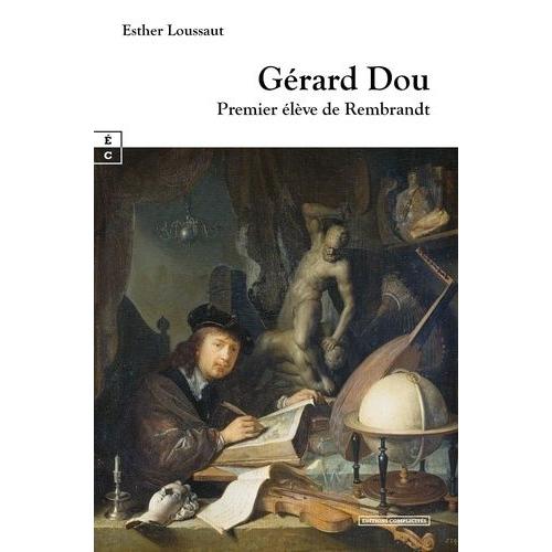 Gérard Dou - Premier Élève De Rembrandt