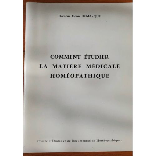 Comment Étudier La Matière Médicale Homéopathique Par Le Docteur Denis Demarque - Centre D'études Et De Documentation Homéopathiques