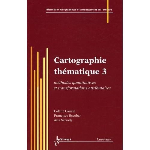 Cartographie Thématique - Tome 3, Méthodes Quantitatives Et Transformations Attributaires