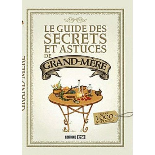 Le Guide Des Secrets Et Astuces De Grand-Mère