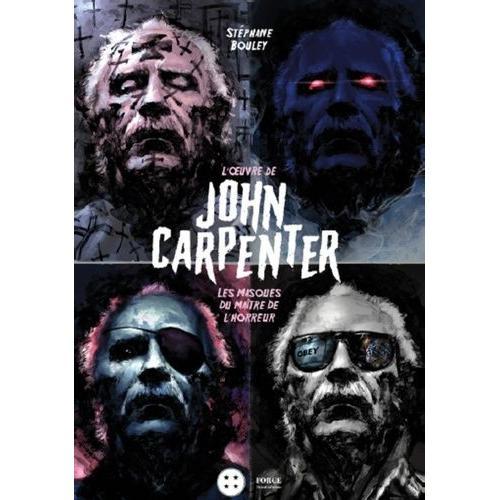 L'oeuvre De John Carpenter - Les Masques Du Maître De L'horreur